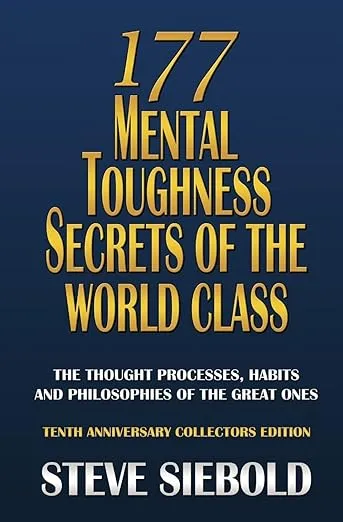 177 Mental Toughness Secrets of the World Class: The Thought Processes, Habits and Philosophies of the Great Ones, 3rd Edition