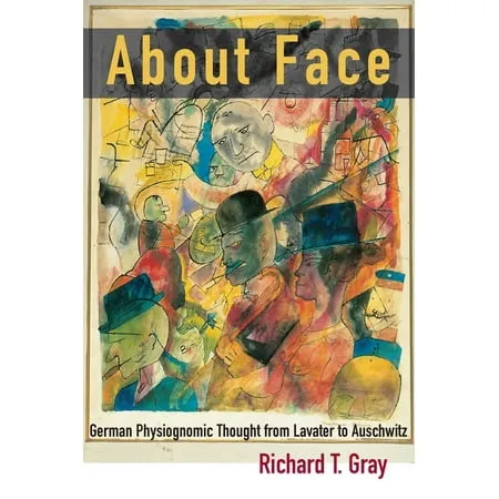 Kritik: German Literary Theory and Cultural Studies: About Face : German Physiognomic Thought from Lavater to Auschwitz (Hardcover)