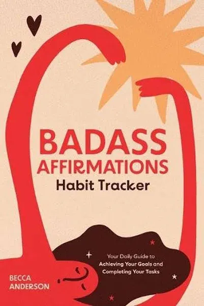 Badass Affirmations Habit Tracker: Your Daily Guide to Achieving Your Goals and