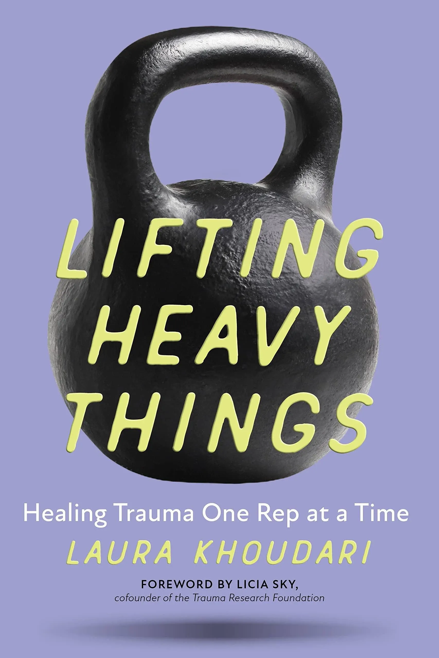 Lifting Heavy Things: Healing Trauma One Rep at a Time [Book]