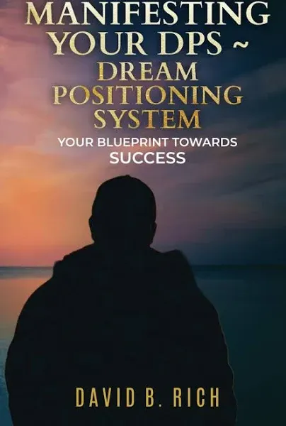 Manifesting Your DPS DREAM Posititioning System: Your BluePrint Towards Success ...