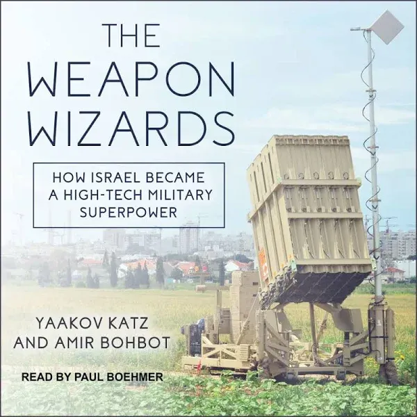 The Weapon Wizards: How Israel Became a High-Tech Military Superpower