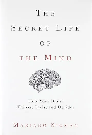 The Secret Life of the Mind: How Your Brain Thinks, Feels, and Decides