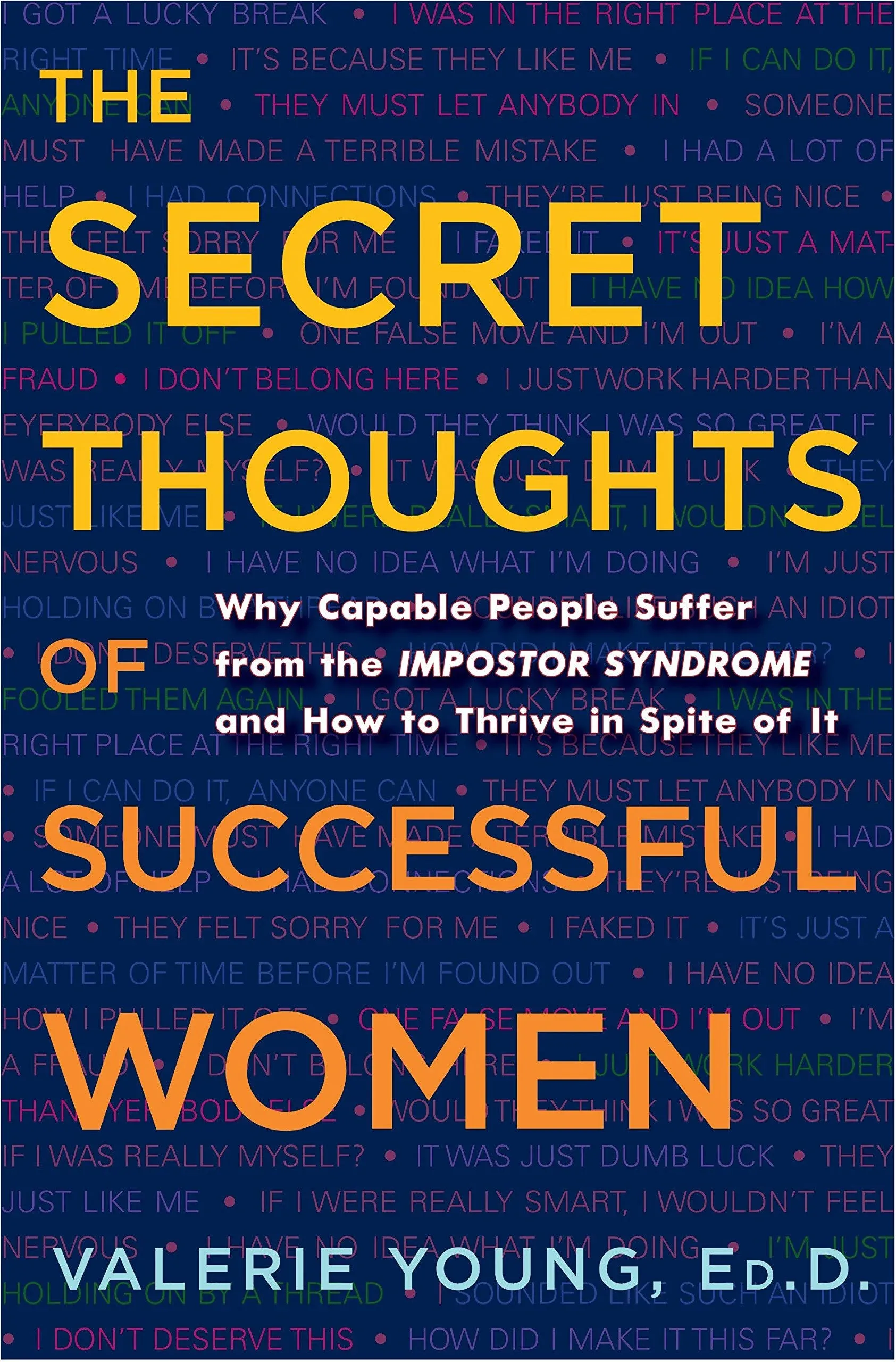 The Secret Thoughts of Successful Women: And Men: Why Capable People Suffer from Impostor Syndrome and How to Thrive In Spite of It [Book]