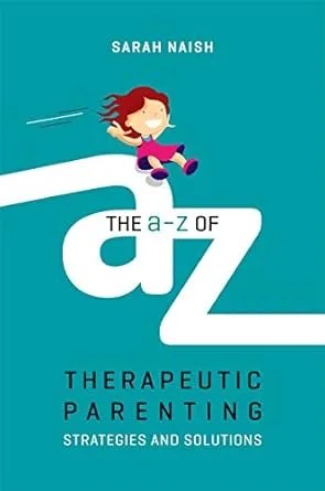 The A-Z of Therapeutic Parenting (Therapeutic Parenting Books)