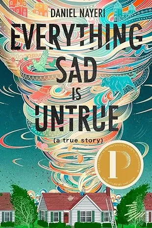 Everything Sad Is Untrue (a true story): By Daniel Nayeri