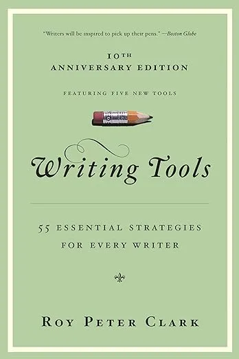 Writing Tools (10th Anniversary Edition): 55 Essential Strategies for Every Writer