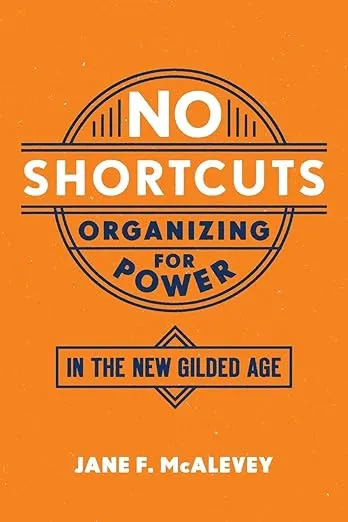 No Shortcuts: Organizing for Power in the New Gilded Age