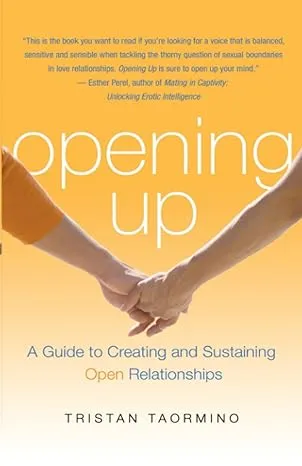 Opening Up: Creating and Sustaining Open Relationships: A Guide to Creating and Sustaining Open Relationships