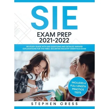 SIE Exam Prep 2021-2022: SIE Study Guide with 300 Questions and Detailed Answer Explanations for the FINRA Securities Industry Essentials Exam