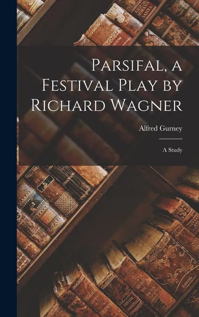 Parsifal, a Festival Play by Richard Wagner: A Study (Hardcover)