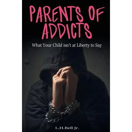 Parents of Addicts : What Your Child Isn t at Liberty to Say (Paperback)