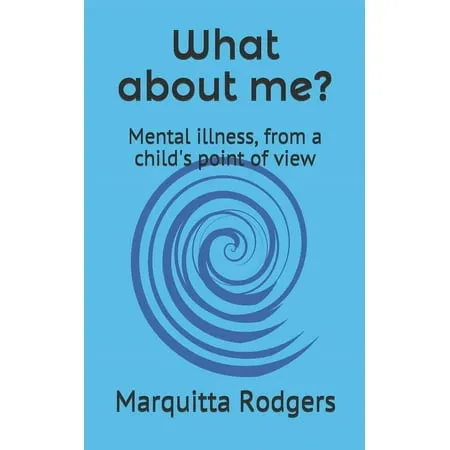 What about me? : Mental illness from a child s point of view (Paperback)