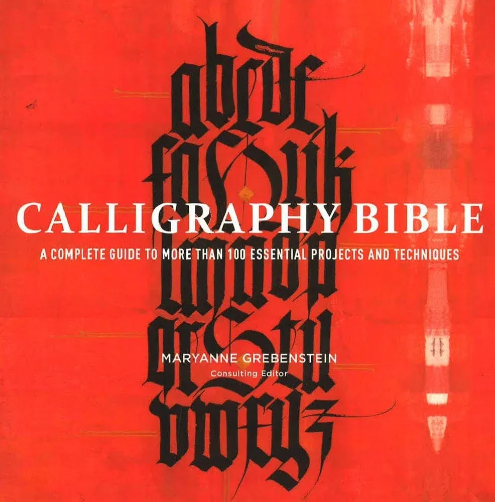 Calligraphy Bible: A Complete Guide to More Than 100 Essential Projects and ...