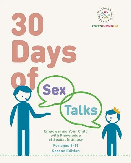 30 Days of Sex Talks for Ages 8-11: Empowering Your Child with Knowledge of Sexual Intimacy: 2nd Edition (30 Days of Sex Talks from Educate and Empower Kids)