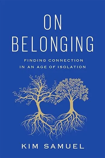 On Belonging: Finding Connection in an Age of Isolation