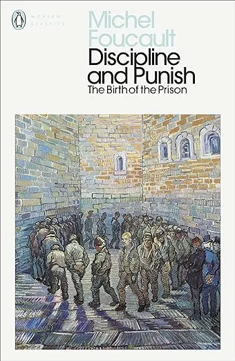 Discipline and Punish : The Birth of the Prison (Penguin Modern Classics)