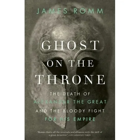 Ghost on the Throne: The Death of Alexander the Great and the Bloody Fight for His Empire