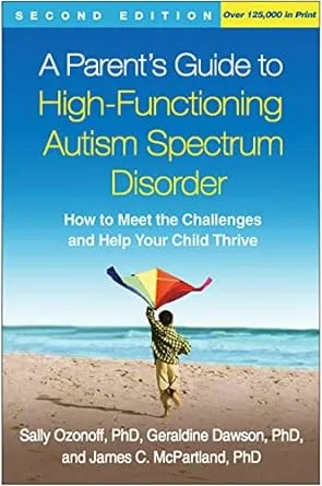 A Parent's Guide to High-Functioning Autism Spectrum Disorder: How to Meet the Challenges and Help Your Child Thrive