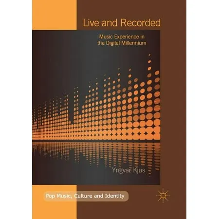 Pop Music Culture and Identity: Live and Recorded: Music Experience in the Digital Millennium (Paperback)