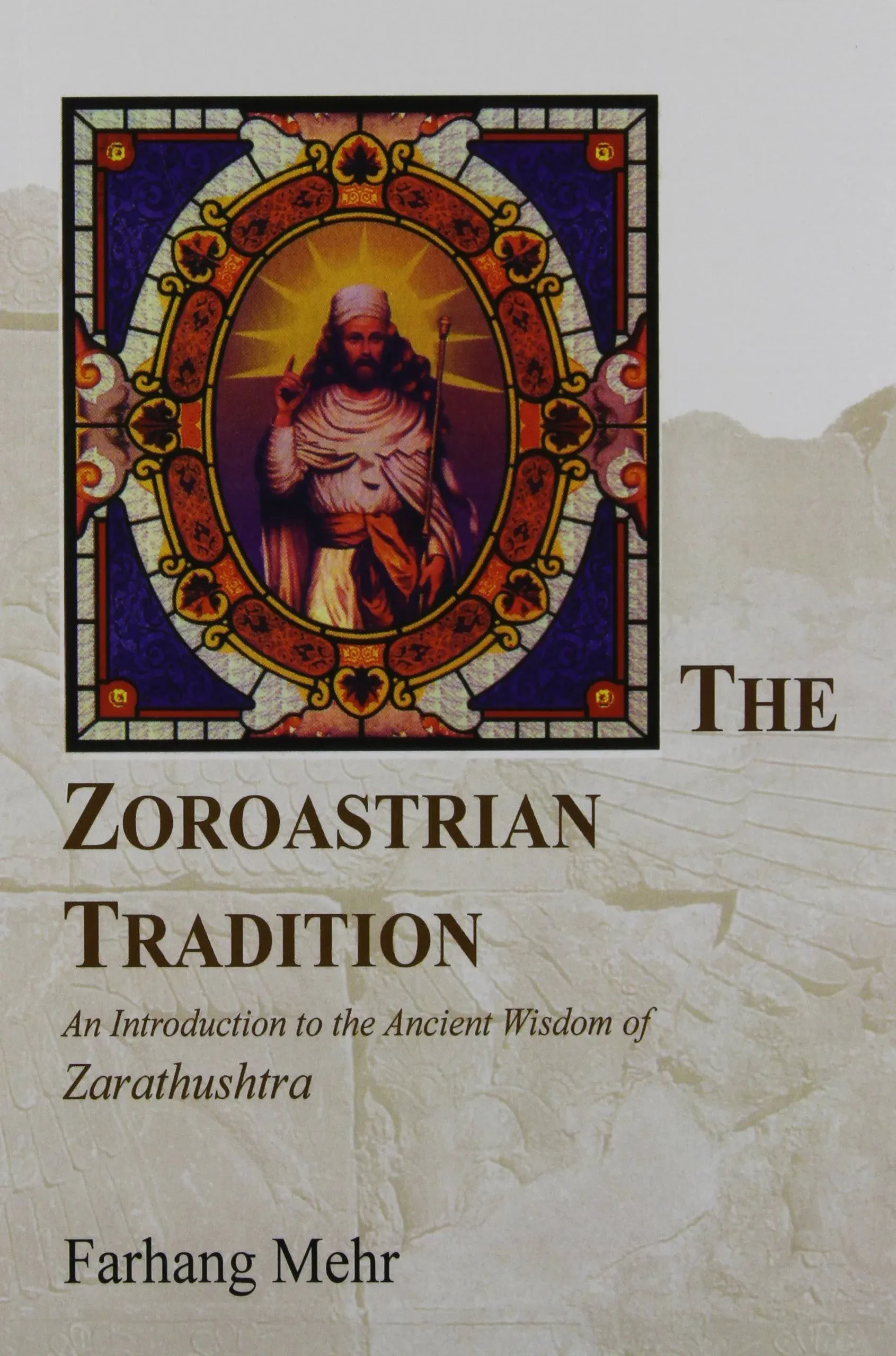 The Zoroastrian Tradition : An Introduction to the Ancient Wisdom of Zarathustra