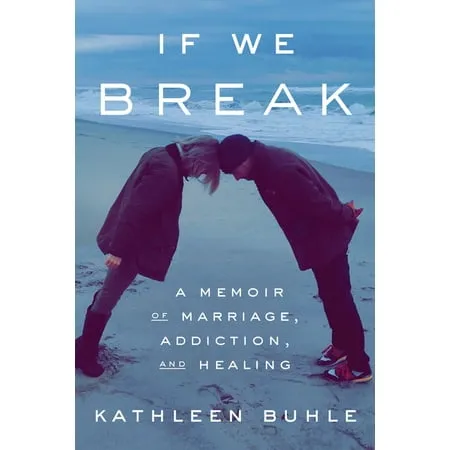 If We Break: A Memoir of Marriage, Addiction, and Healing [Book]