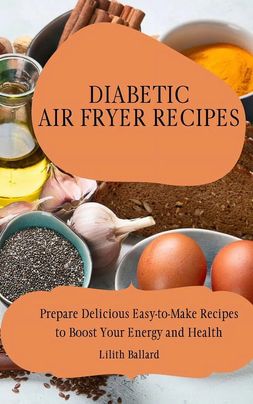 Diabetic Air Fryer Recipes : Prepare Delicious Easy-to-Make Recipes to Boost Your Energy and Health (Hardcover)