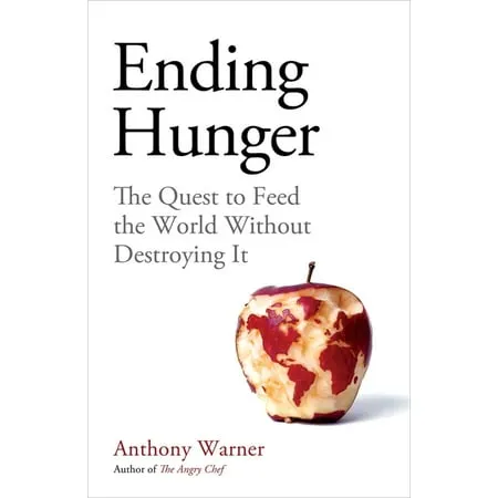 Ending Hunger : The quest to feed the world without destroying it (Hardcover)