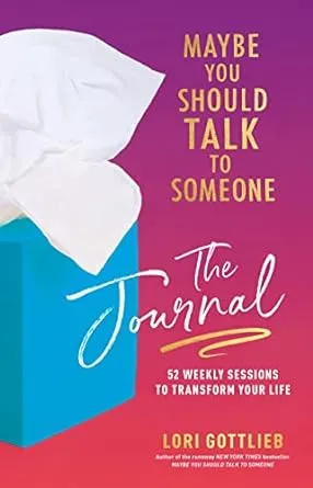 Maybe You Should Talk to Someone: The Journal: 52 Weekly Sessions to Transform Your Life