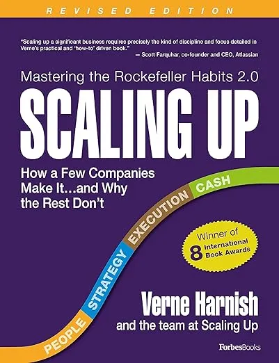 Scaling Up: How a Few Companies Make It...and Why the Rest Don't (Rockefeller Habits 2.0 Revised Edition)
