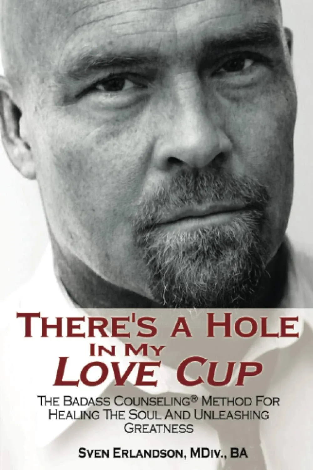 There's a Hole in My Love Cup: The Badass Counseling Method for Healing the Soul ...