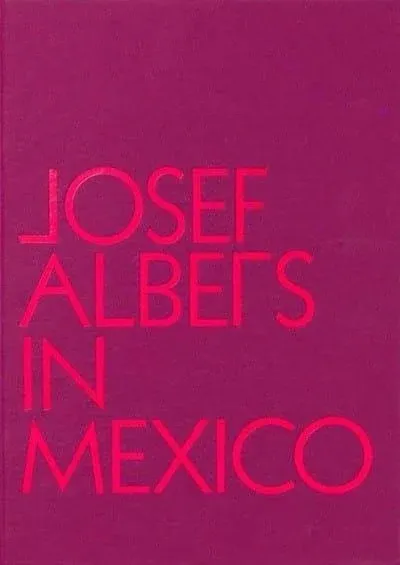 Josef Albers in Mexico by Lauren Hinkson