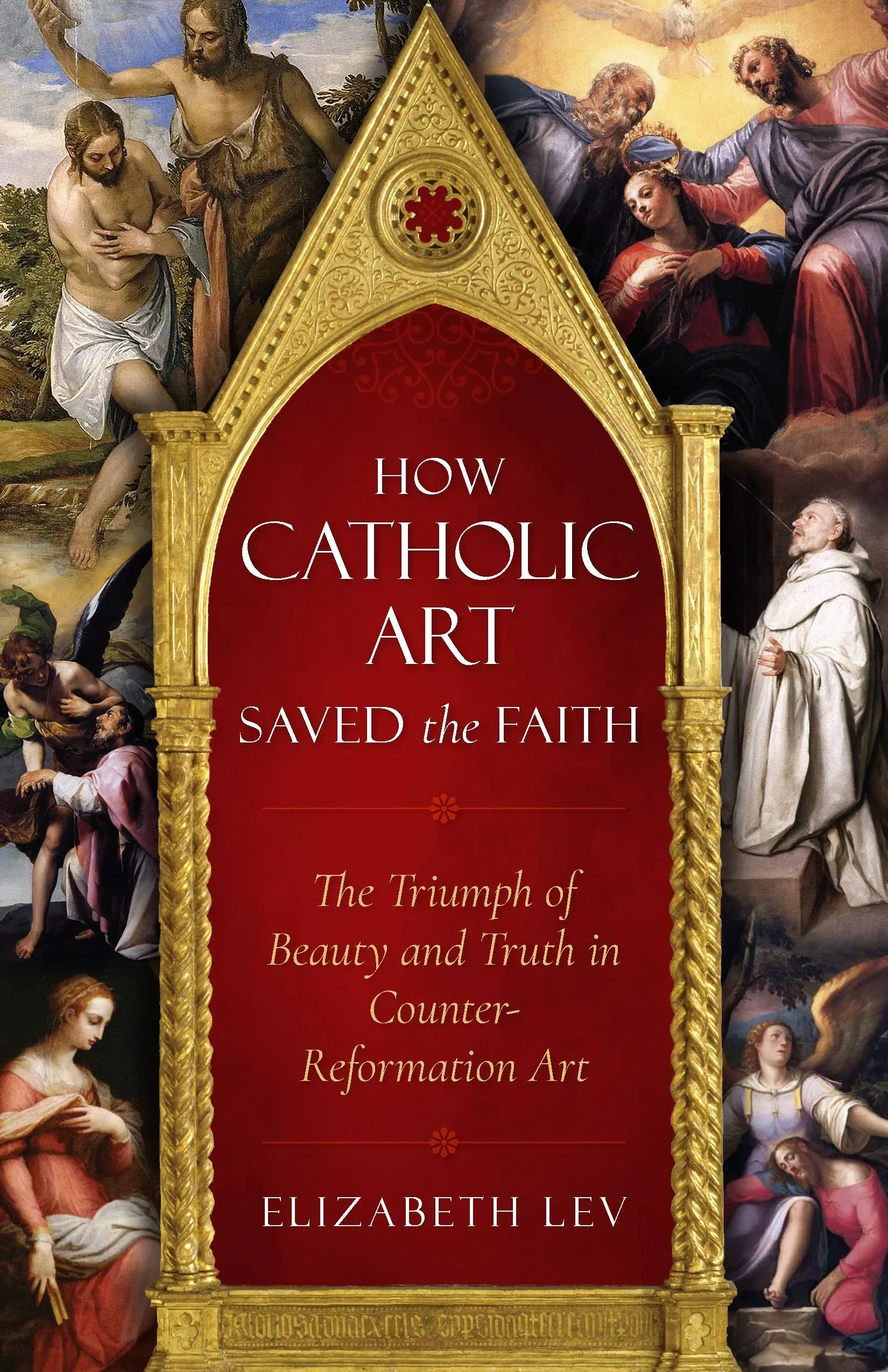 How Catholic Art Saved the Faith: The Triumph of Beauty and Truth in Counter ...