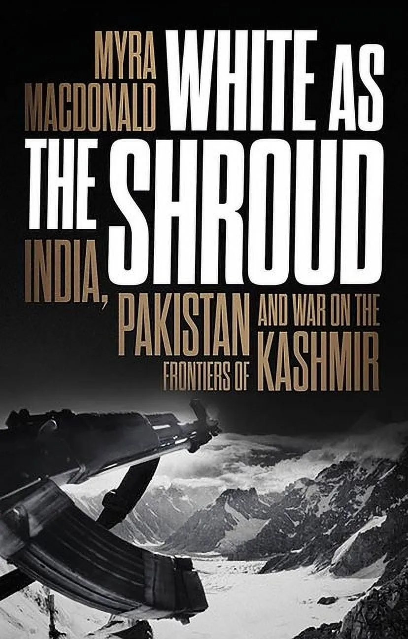 White as the Shroud: India, Pakistan and War on the Frontiers of Kashmir (Hardcover)