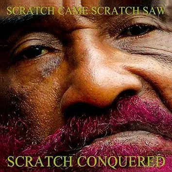 Lee "Scratch" Perry, Scratch Came, Scratch Saw, Scratch Conquered