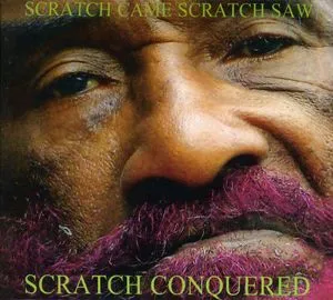 Lee "Scratch" Perry, Scratch Came, Scratch Saw, Scratch Conquered