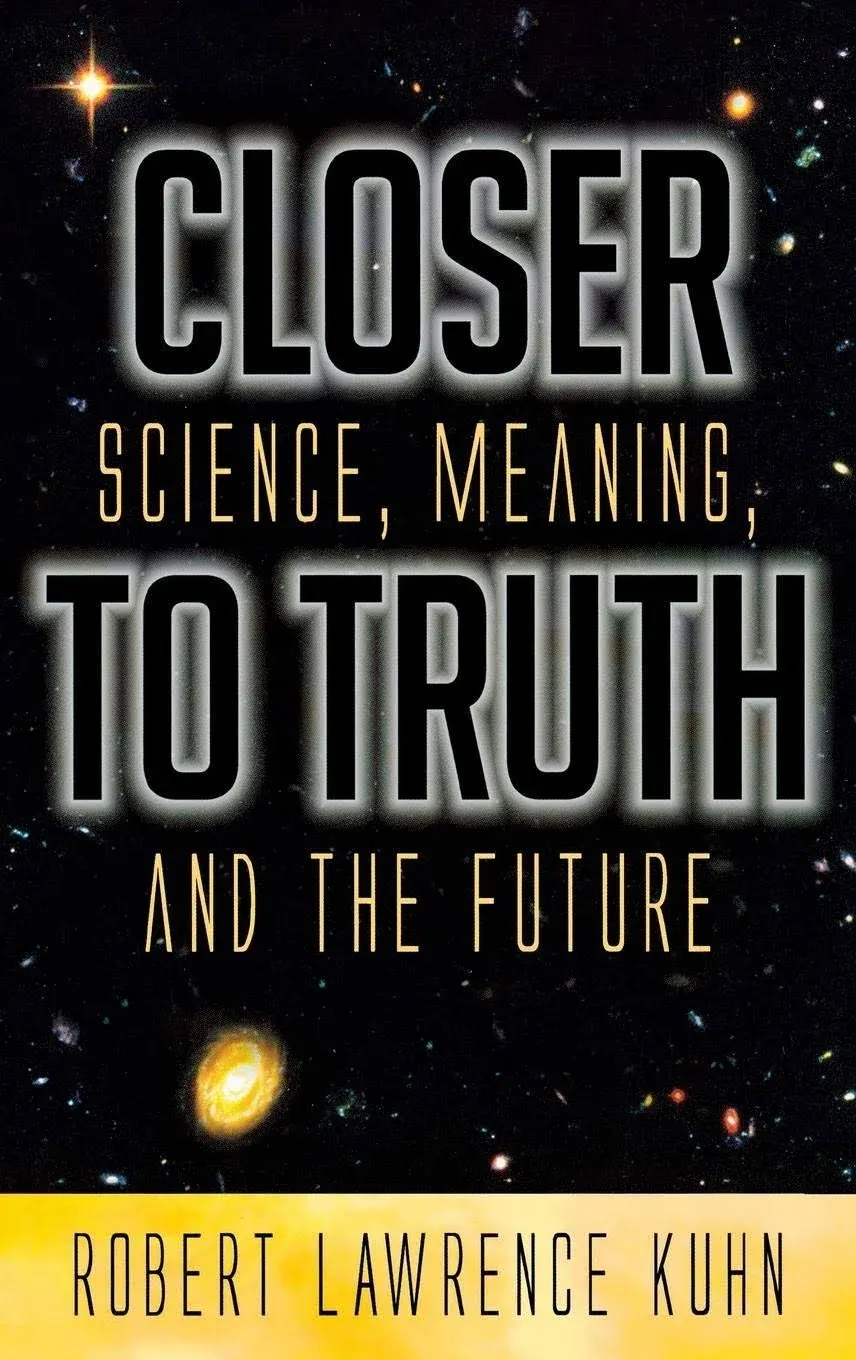 Closer To Truth By Robert Lawrence Kuhn