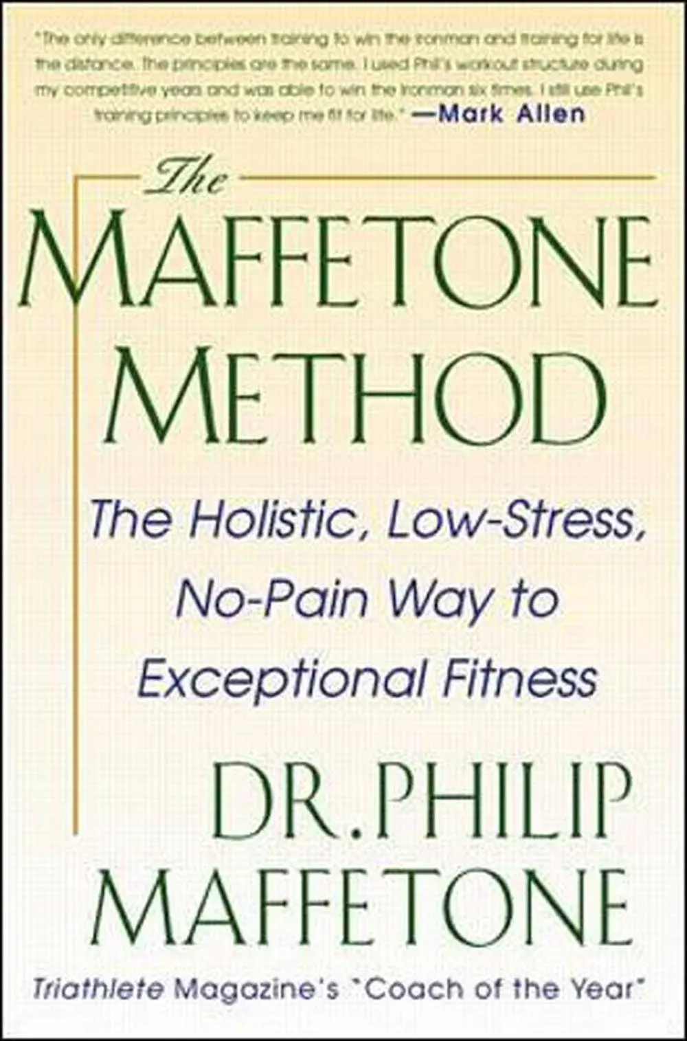 The Maffetone Method : The Holistic, Low-Stress, No-Pain Way to Exceptional Fitness