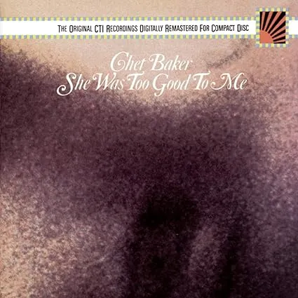 Chet Baker, She Was Too Good