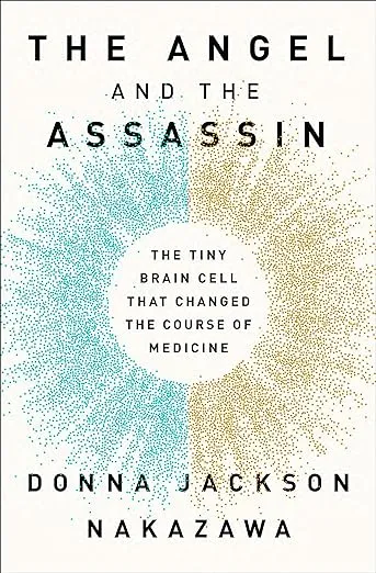 The Angel and the Assassin: The Tiny Brain Cell That Changed the Course of Medicine