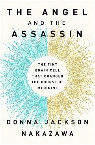 The Angel and the Assassin: The Tiny Brain Cell That Changed the Course of Medicine