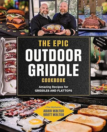 The Epic Outdoor Griddle Cookbook: Amazing Recipes for Griddles and Flattops