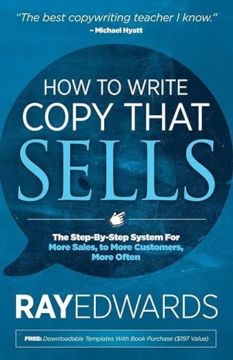 How to Write Copy That Sells: The Step-By-Step System for More Sales, to More Customers, More Often