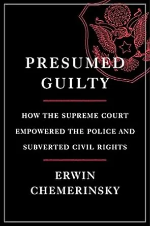 Presumed Guilty: How the Supreme Court Empowered the Police and Subverted Civil Rights