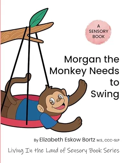 Morgan The Monkey Needs To Swing: A Sensory Book from Living in the Land of ...