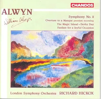 Alwyn: Symphony 2 / Overture to a Masque / The Magic Island / Overture, Derby Day / Fanfare for a Joyful Occasion