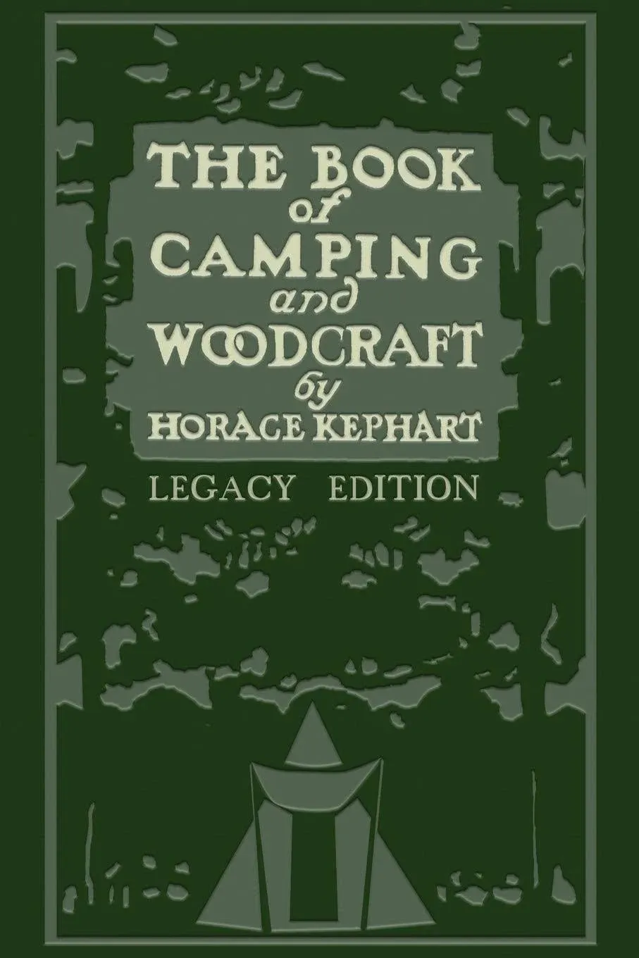 The Book Of Camping And Woodcraft (Legacy Edition): A Guidebook For Those Who Tr