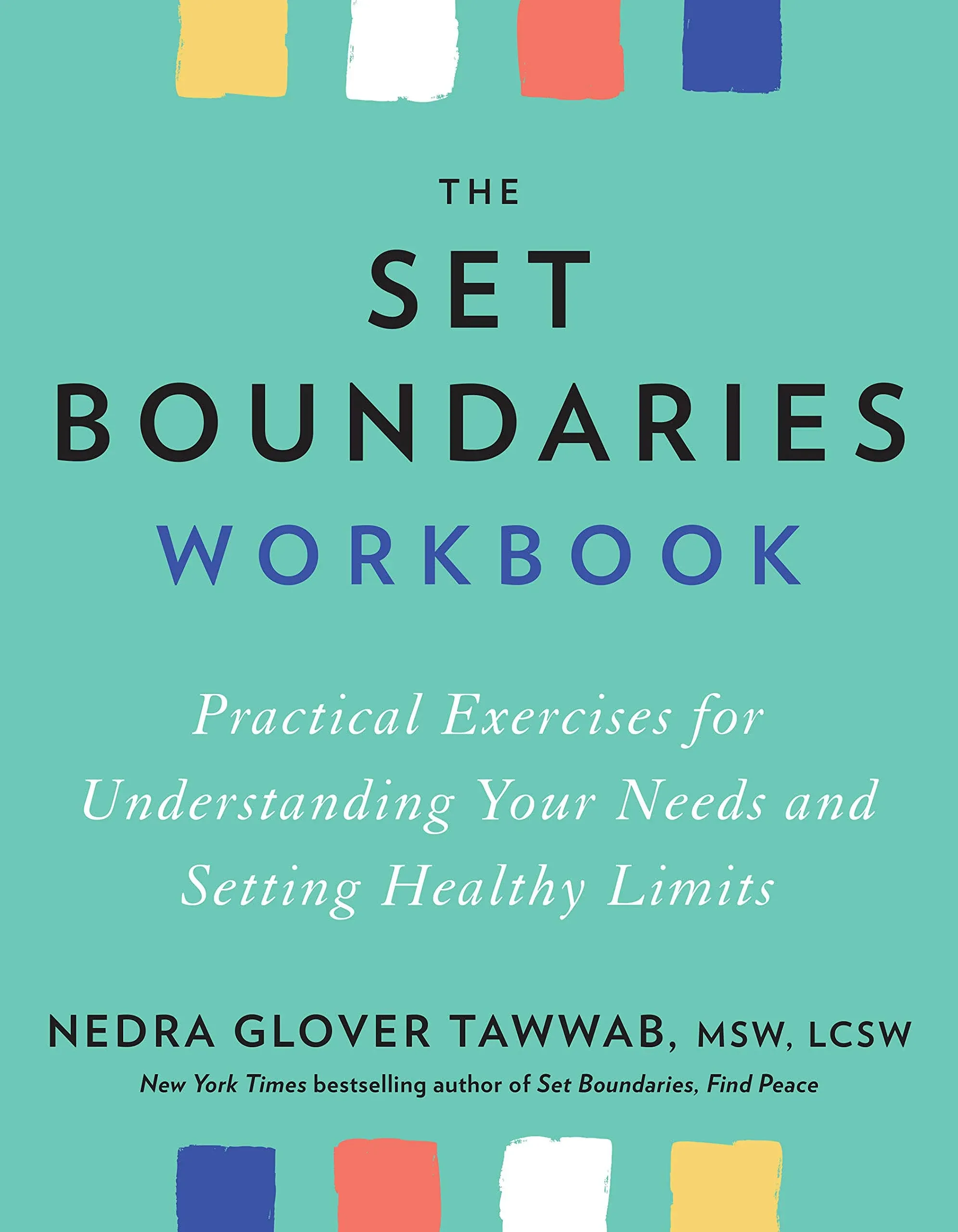 The Set Boundaries Workbook: Practical Exercises for Understanding Your Needs and Setting Healthy Limits [Book]