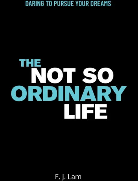 The Not So Ordinary Life: Daring to Pursue Your Dreams [Book]