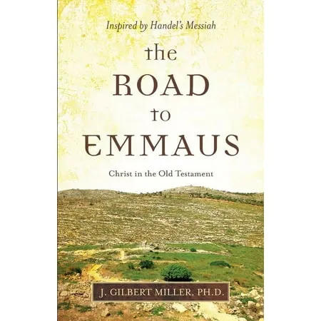 The Road to Emmaus: Christ in the Old Testament--Inspired by Handel s Messiah (Paperback)